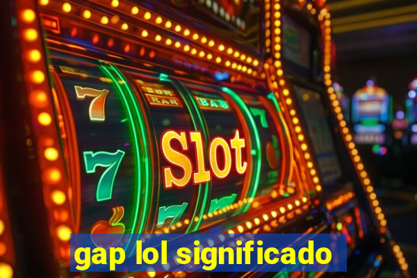 gap lol significado